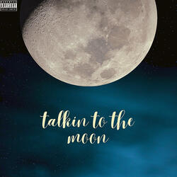 Talkin to the Moon