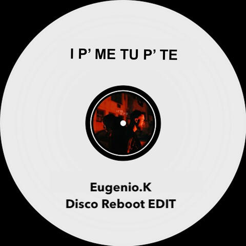 I P' ME TU P' TE (Disco Reboot EDIT)