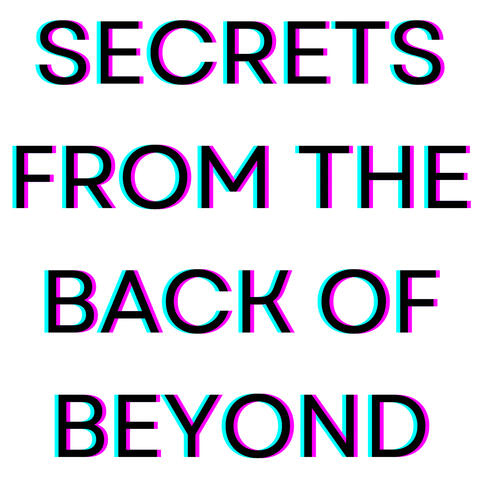 Secrets from the Back of Beyond