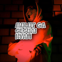 Mulut Ga Sesuai Nyali