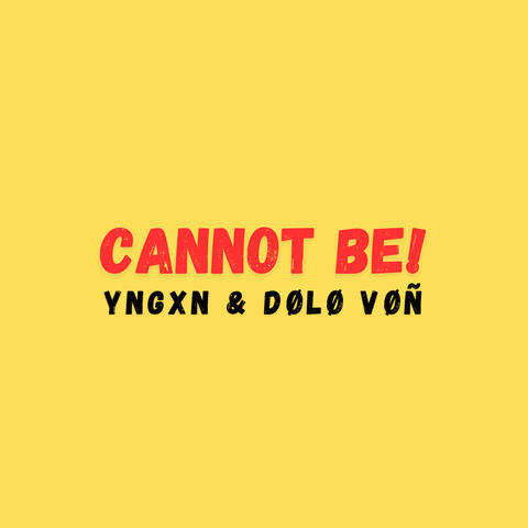 Cannot Be!