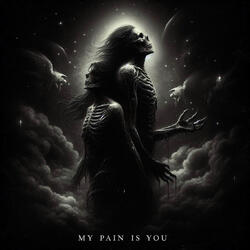 My Pain Is You