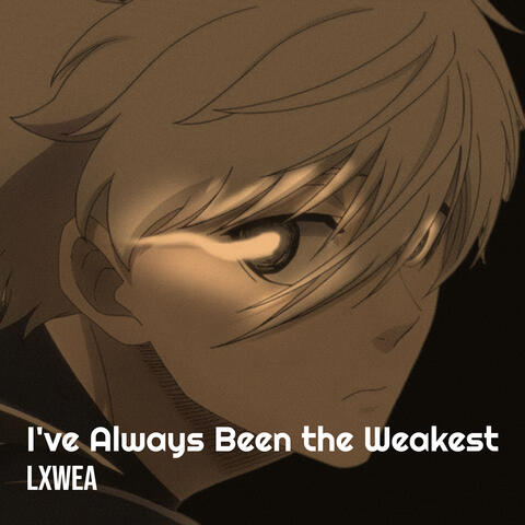 I've Always Been the Weakest