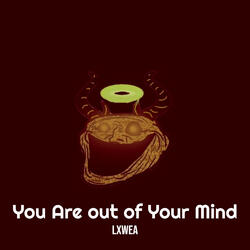 You Are out of Your Mind