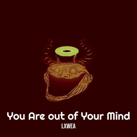 You Are out of Your Mind
