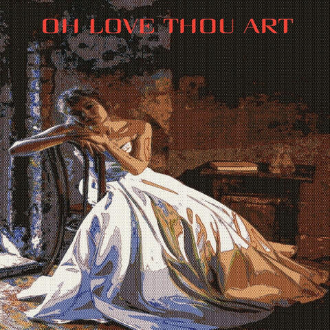 Oh Love Thou Art