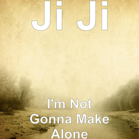 I'm Not Gonna Make Alone