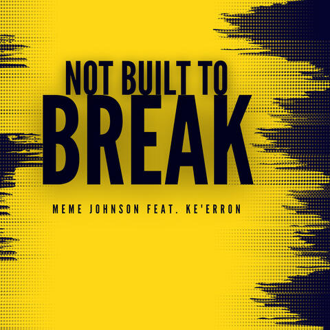 Not Built to Break
