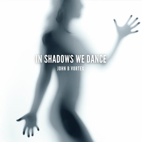In Shadows We Dance