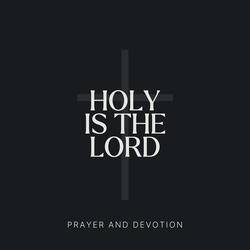 Holy Is the Lord (Prayer and Devotion)