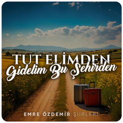 Tut Elimden Gidelim Bu Şehirden