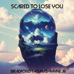 Scared to Lose You