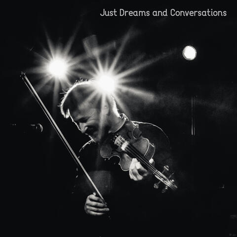 Just Dreams and Conversations
