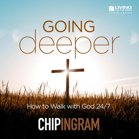 Going Deeper: How to Walk With God 24/7