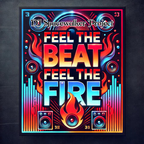 Feel the Beat. Feel the Fire