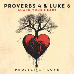 Proverbs 4 & Luke 6 - Guard Your Heart