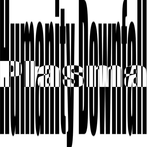 Humanity Downfall.