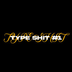 TYPE SHIT #1