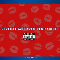RÉVEILLE MOI AVEC DES BAISERS
