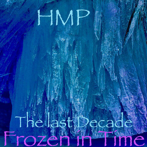 Hmp the Last Decade Frozen in Time
