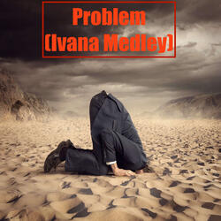 Problem (Ivana Medley)