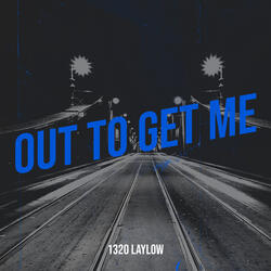 Out to Get Me