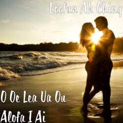O Oe Lea Ua Ou Alofa I Ai