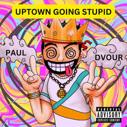 Uptown Going Stupid
