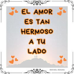 El Amor Es Tan Hermoso a Tu Lado