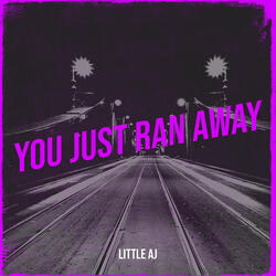 You Just Ran Away