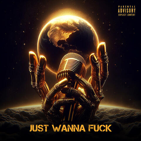Just Wanna Fuck