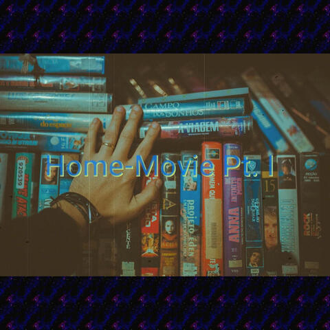 Home-Movie, Pt. I