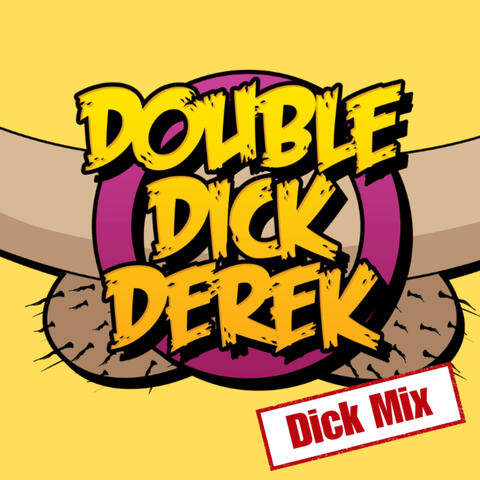 Double Dick Derek (Dick Mix)