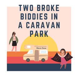 Two Broke Biddies in a Caravan Park