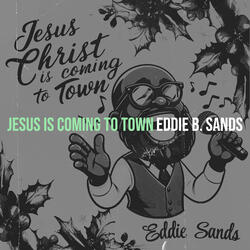 Jesus Is Coming to Town (It Won't Be Long)