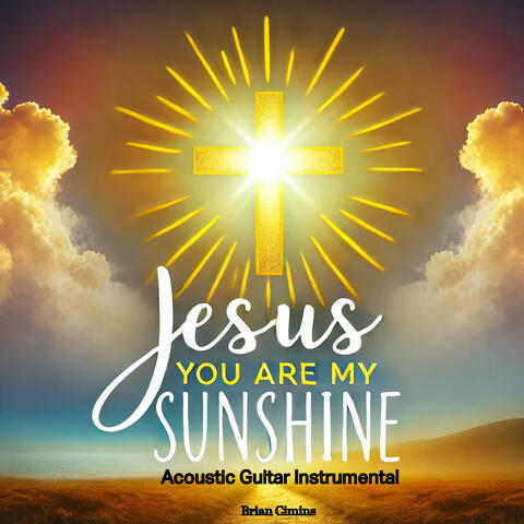 Jesus You Are My Sunshine (Acoustic Guitar Instrumental)