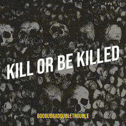 Kill or Be Killed