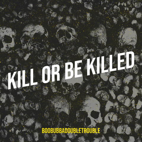 Kill or Be Killed