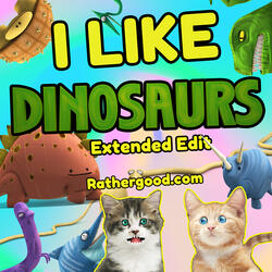 I Like Dinosaurs (Extended Edit)