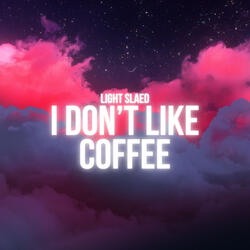 I Don't Like Coffee