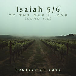 Isaiah 5/6 - To the One I Love (Send Me)