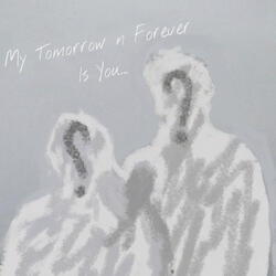 My Tomorrow n Forever Is You