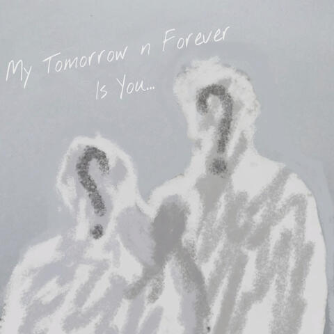 My Tomorrow n Forever Is You