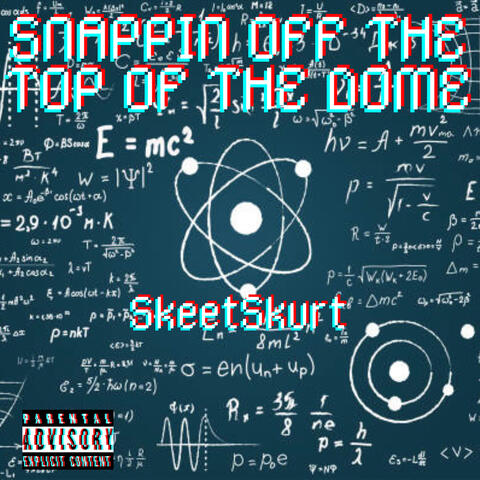 Snappin off the Top of the Dome