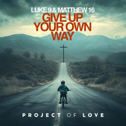 Luke 9 & Matthew 16 - Give up Your Own Way