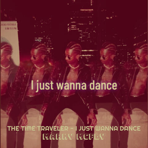 The Time Traveler - I Just Wanna Dance