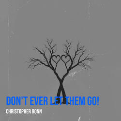 Don't Ever Let Them Go!