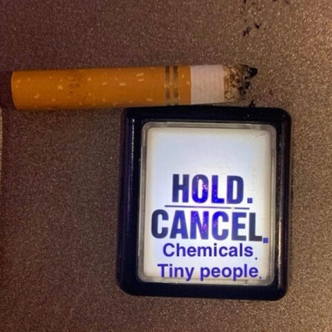Hold. Cancel. Chemicals. Tiny People.