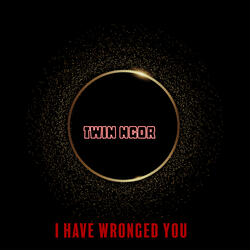 I Have Wronged You