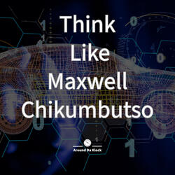 Think Like Maxwell Chikumbutso